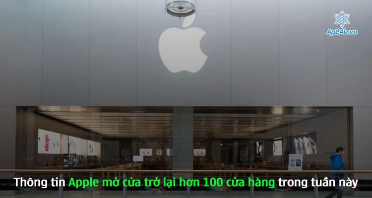 Thông tin Apple mở cửa trở lại hơn 100 cửa hàng trong tuần này