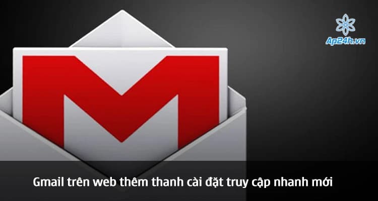 Gmail trên web thêm thanh cài đặt truy cập nhanh mới