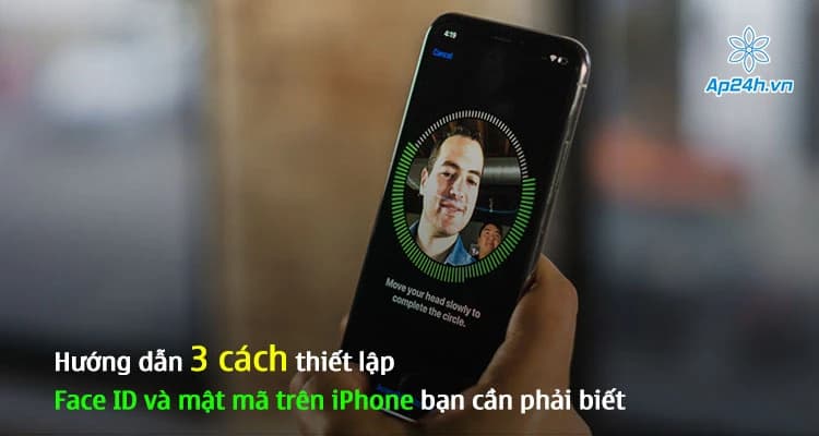 Hướng dẫn 3 cách thiết lập Face ID và mật mã trên iPhone bạn cần phải biết