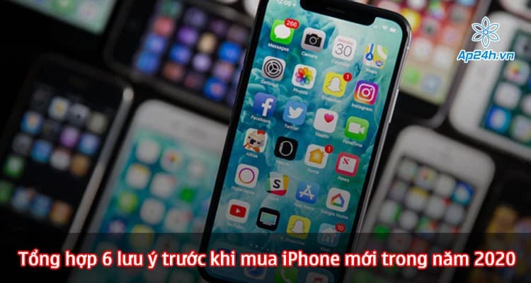 Tổng hợp 6 lưu ý trước khi mua iPhone mới trong năm 2020