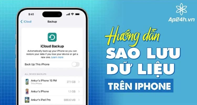 Hướng Dẫn Sao Lưu Dữ Liệu iPhone Chi Tiết Từ A-Z [Update 2024]