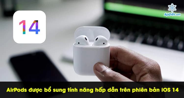 AirPods được bổ sung tính năng hấp dẫn trên phiên bản iOS 14