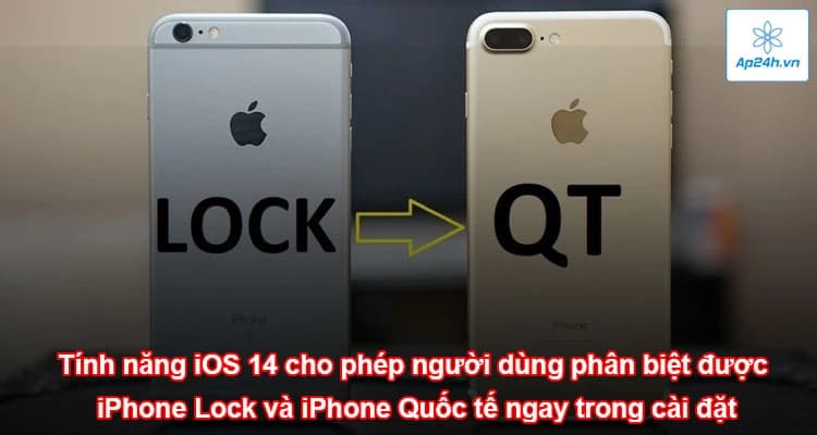 Tính năng iOS 14 cho phép người dùng phân biệt được iPhone Lock và iPhone Quốc tế ngay trong cài đặt