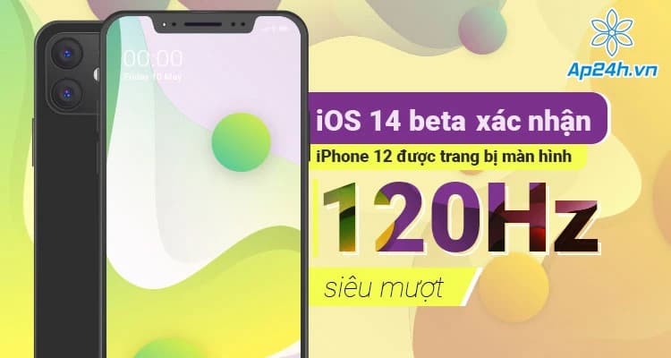 iOS 14 beta xác nhận iPhone 12 được trang bị màn hình 120Hz siêu mượt