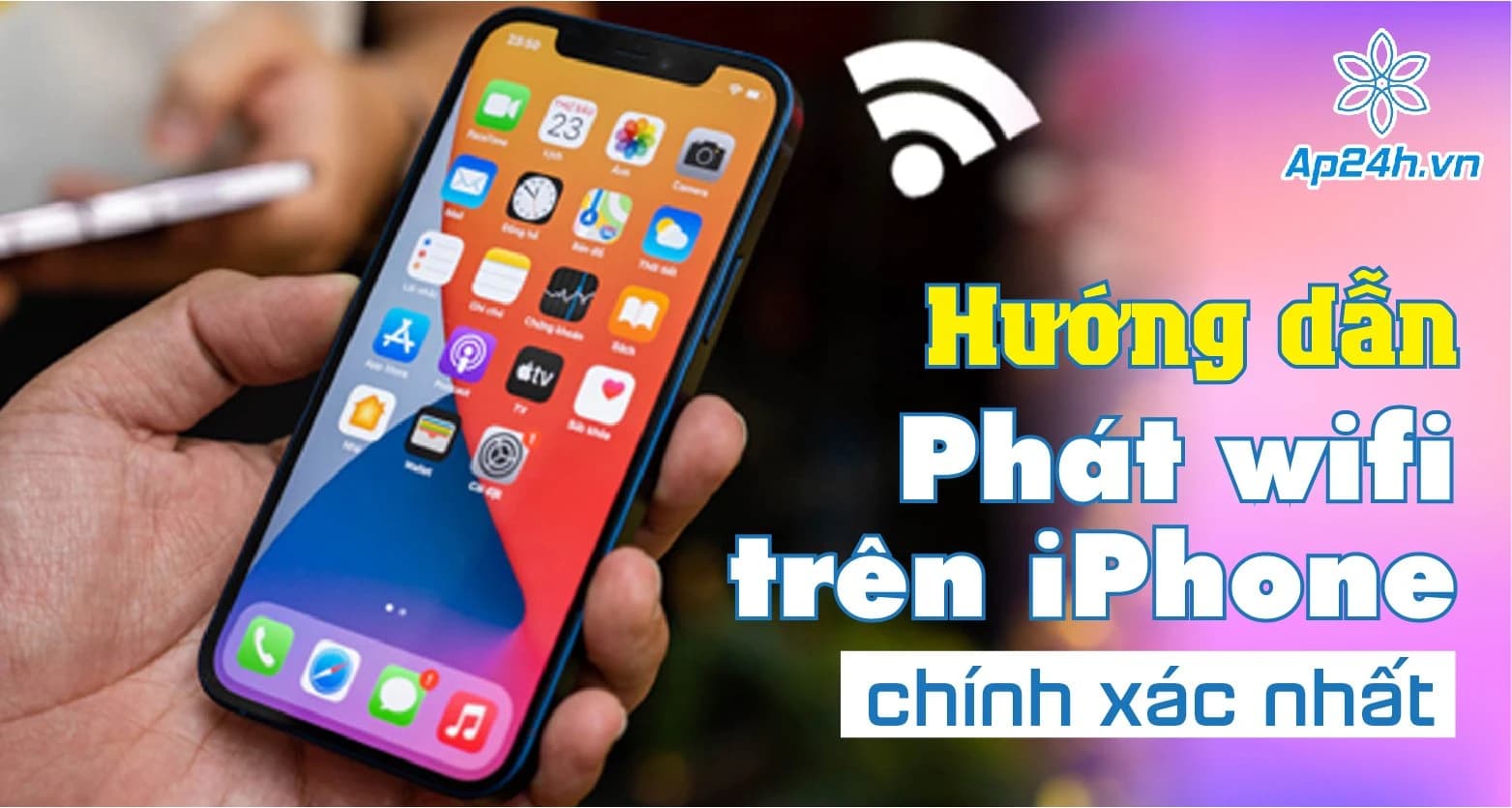 Hướng dẫn phát Wi-Fi trên iPhone chính xác nhất