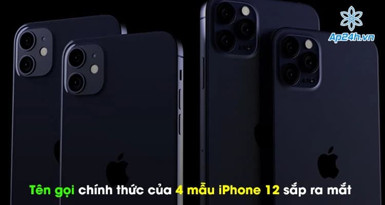 Tên gọi chính thức của 4 mẫu iPhone 12 sắp ra mắt