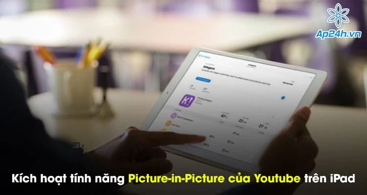 Thủ thuật kích hoạt tính năng Picture-in-Picture của Youtube trên iPad đơn giản