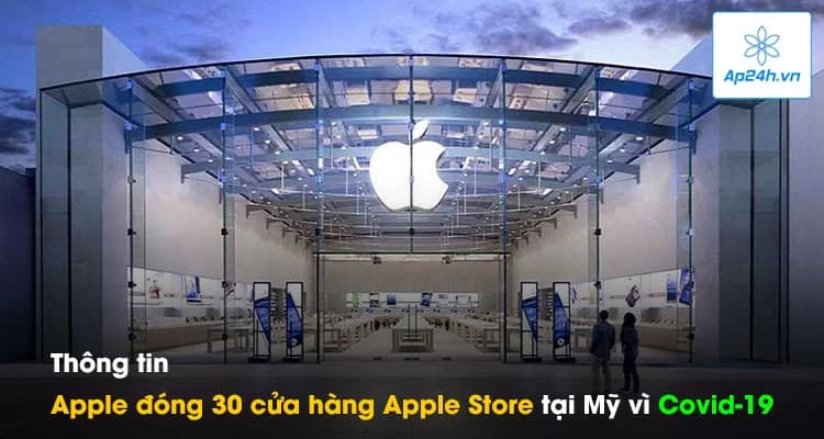 Thông tin Apple đóng 30 cửa hàng Apple Store tại Mỹ vì Covid-19