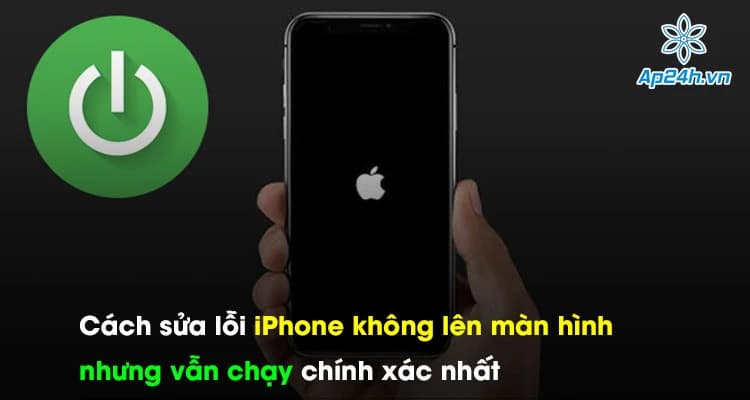 Cách sửa lỗi iPhone không lên màn hình nhưng vẫn chạy chính xác nhất