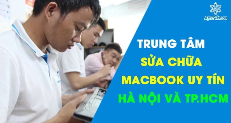Trung tâm sửa chữa MacBook lấy ngay uy tín nhất tại Hà Nội