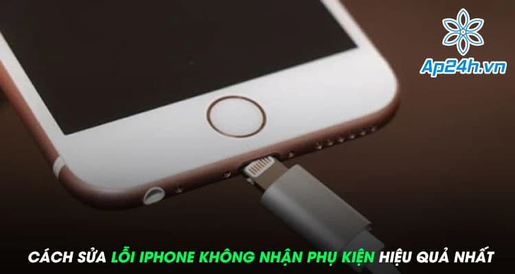 Cách sửa lỗi iPhone không nhận phụ kiện đơn giản và hiệu quả