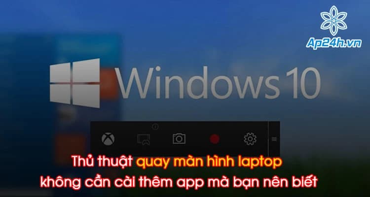 Thủ thuật quay màn hình laptop không cần cài thêm app mà bạn nên biết