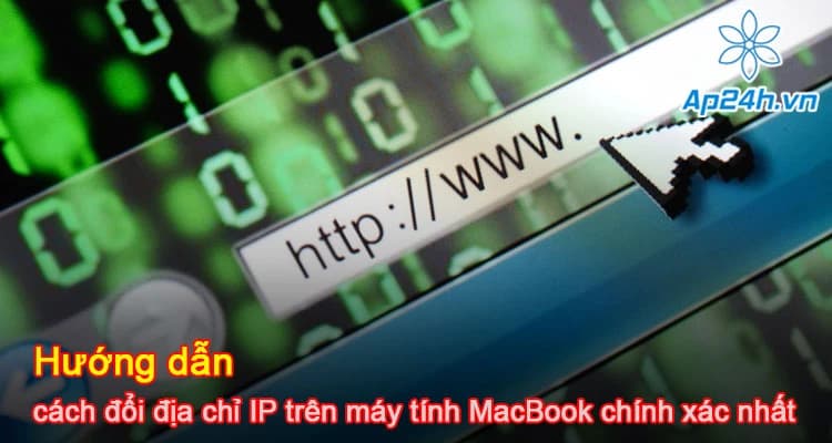 ​​​​​​​Hướng dẫn cách đổi địa chỉ IP trên máy tính MacBook chính xác nhất