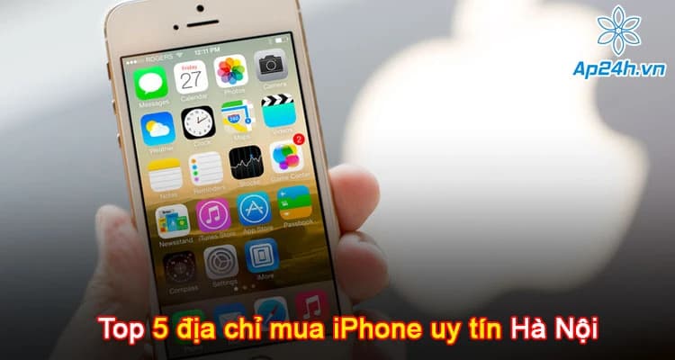 Top 5 địa chỉ mua iPhone uy tín Hà Nội