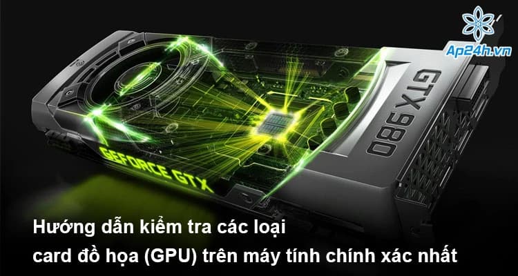 Hướng dẫn kiểm tra các loại card đồ họa (GPU) trên máy tính chính xác nhất