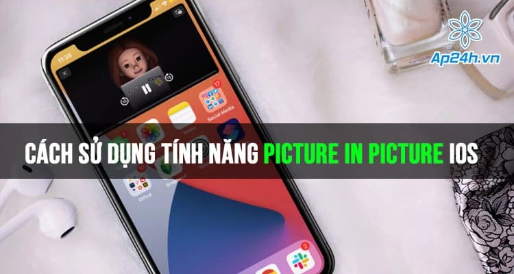 Hướng dẫn sử dụng tính năng Picture in Picture iOS hiệu quả nhất