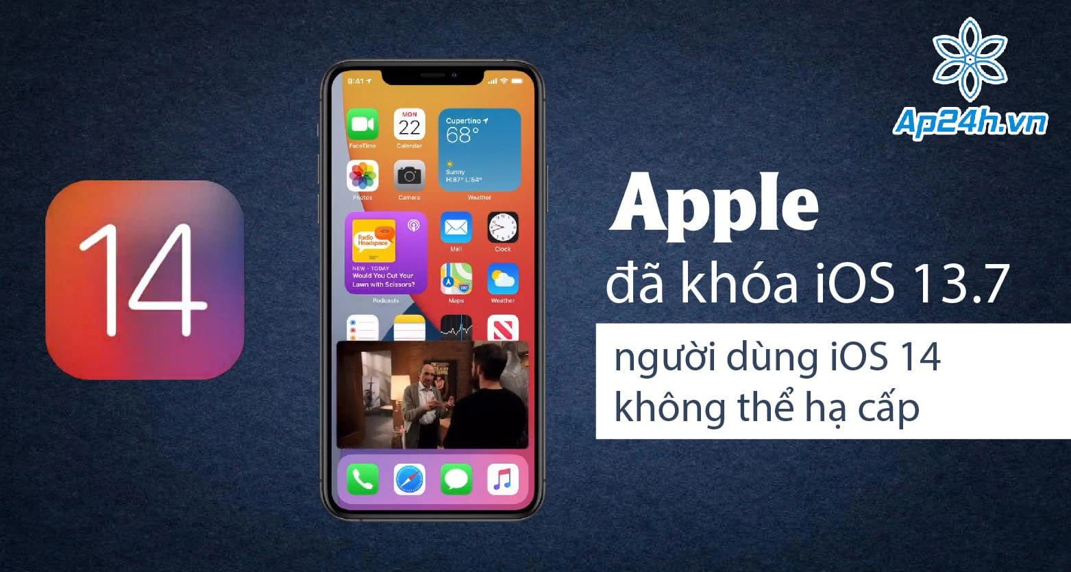 Apple đã khóa iOS 13.7, người dùng iOS 14 không thể hạ cấp