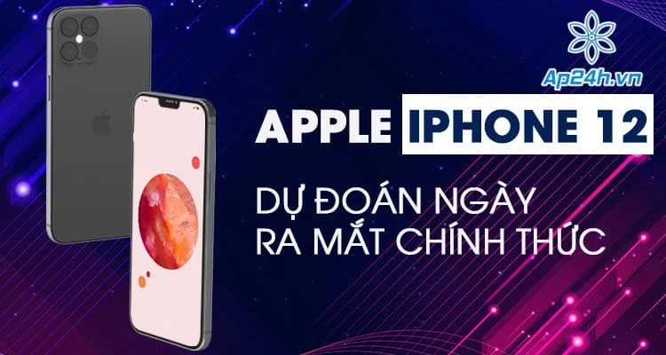iPhone 12 ra mắt khi nào? Dự đoán chính xác ngày ra mắt chính thức của Apple