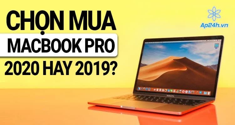 So sánh MacBook Pro 2020 và MacBook Pro 2019 13 inch: Lựa chọn đáng nâng cấp?