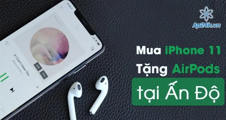 Mua iPhone 11 ở Ấn Độ tặng AirPods miễn phí vào 17 tháng 10