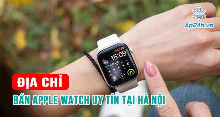 Địa chỉ bán Apple Watch uy tín tại Hà Nội bạn không thể bỏ qua