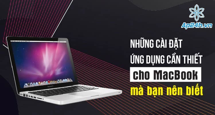 Những cài đặt, ứng dụng cần thiết cho MacBook mà bạn nên biết