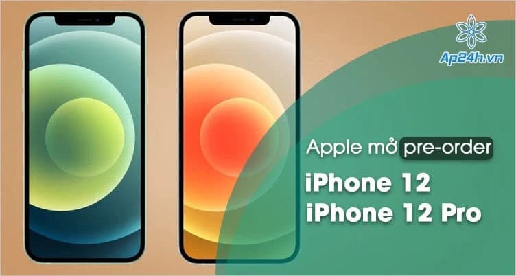 Apple bắt đầu nhận đơn đặt trước iPhone 12 và iPhone 12 Pro
