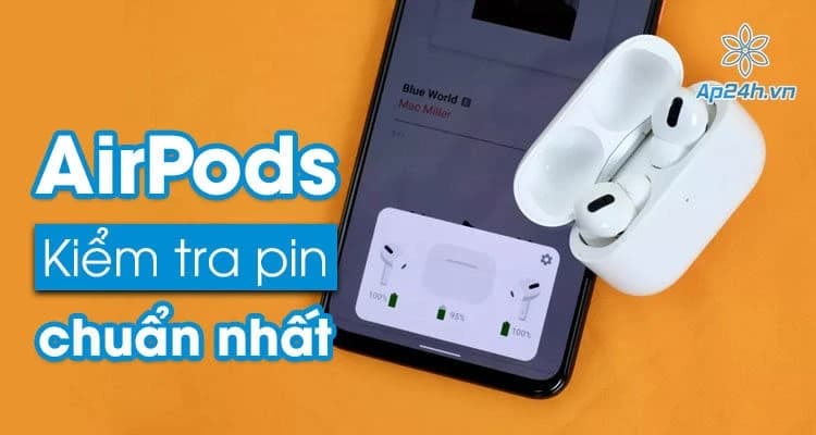 Cách kiểm tra pin AirPods chính xác nhất