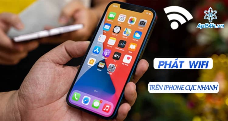 Cách phát wifi trên iPhone, Android cực nhanh