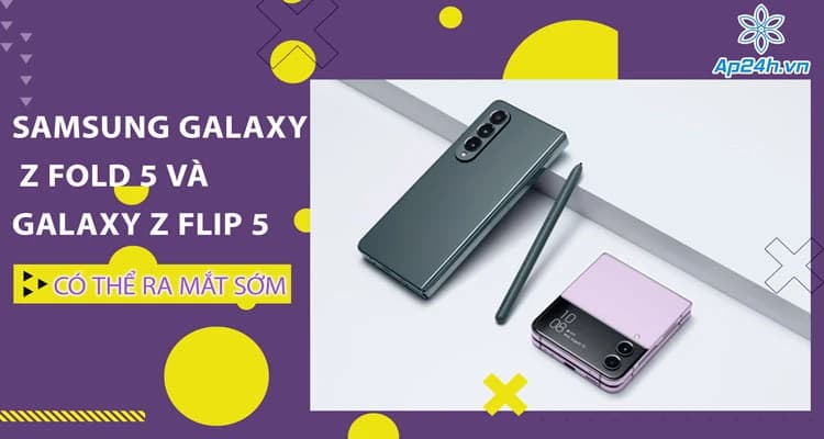 Samsung Galaxy Z Fold 5 và Galaxy Z Flip 5 có thể ra mắt sớm hơn dự kiến