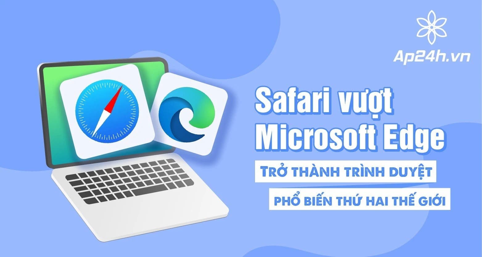 Safari vượt Microsoft Edge | Trở thành trình duyệt phổ biến thứ hai thế giới