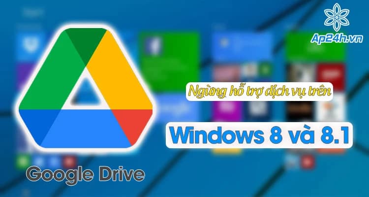 [NÓNG]- Google Drive sẽ ngừng hỗ trợ trên Windows 8 và 8.1