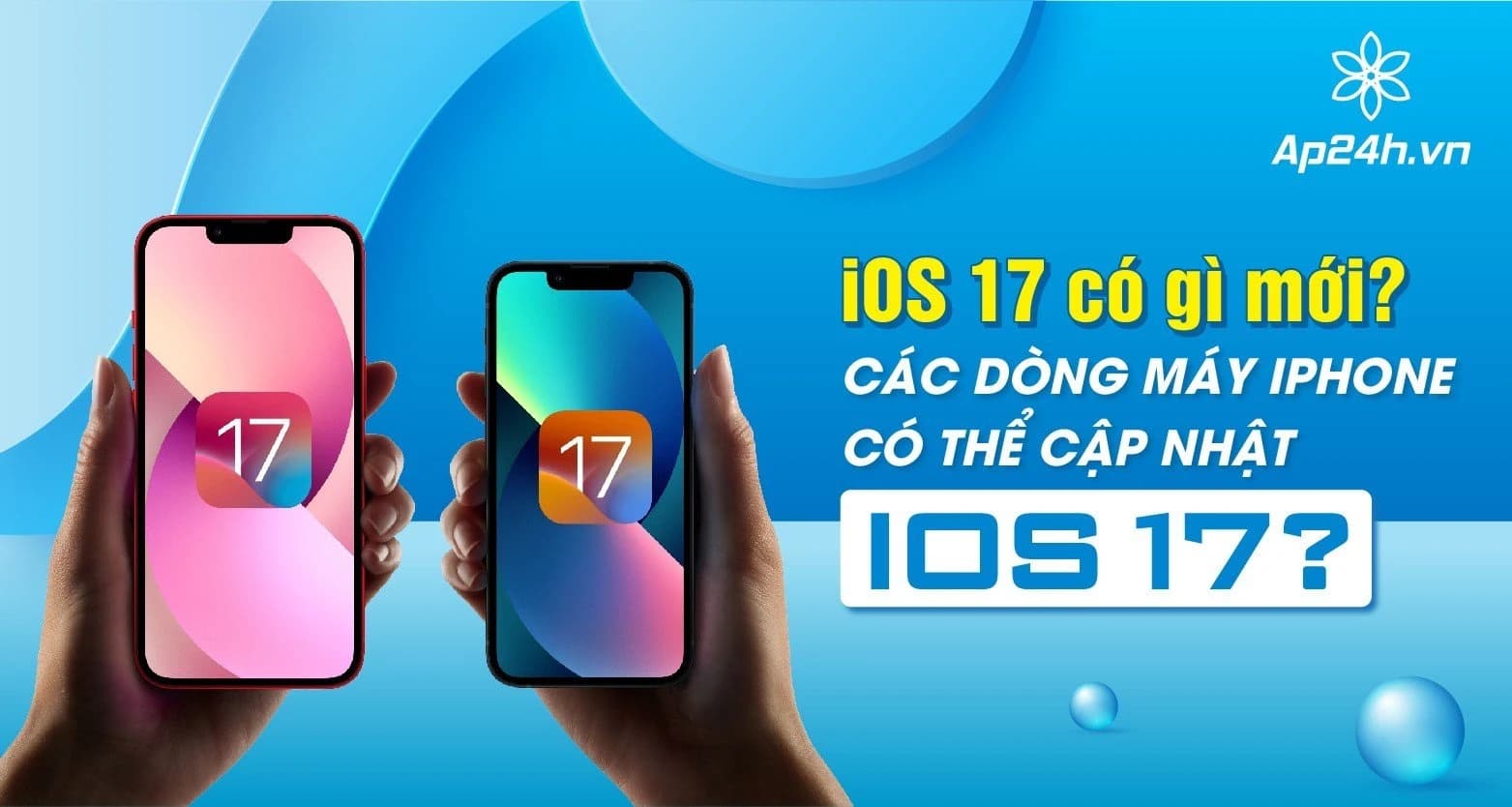 iOS 17 có gì mới? Các dòng máy iPhone có thể cập nhật iOS 17?
