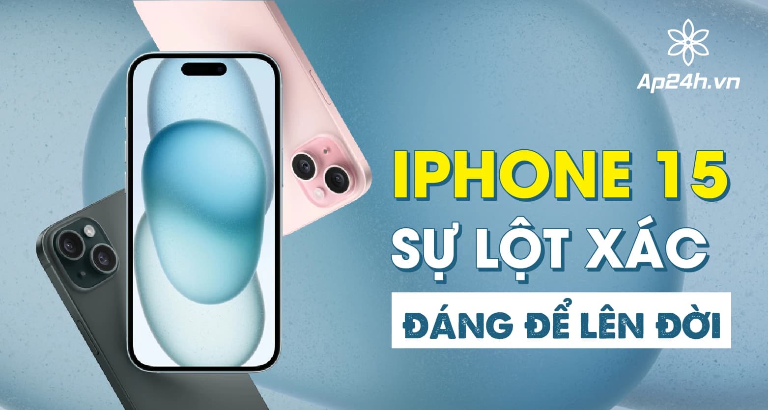 [Review] iPhone 15: Sự lột xác đáng để lên đời 