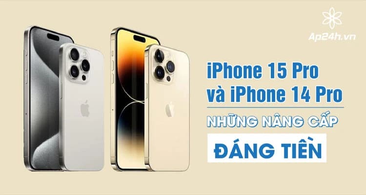iPhone 15 Pro và iPhone 14 Pro | Những nâng cấp đáng tiền
