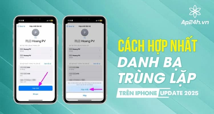Cách xóa, hợp nhất danh bạ trùng lặp trên iPhone [Update 2025]