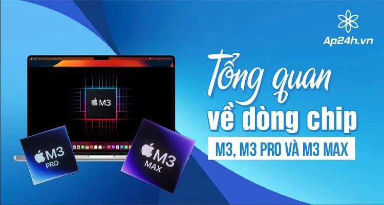 [Apple] Dòng chip M3, M3 Pro và M3 Max: 3 nanomet, GPU Dynamic Caching, v.v.