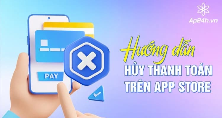 [HƯỚNG DẪN] - Hủy thanh toán trên App Store chỉ với 5 bước 