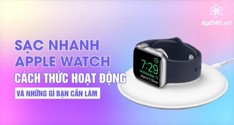 Sạc nhanh Apple Watch: Cách thức hoạt động và những gì bạn cần làm