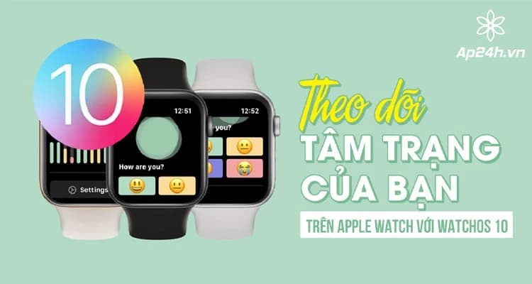 Cách theo dõi tâm trạng trên Apple Watch với watchOS 10