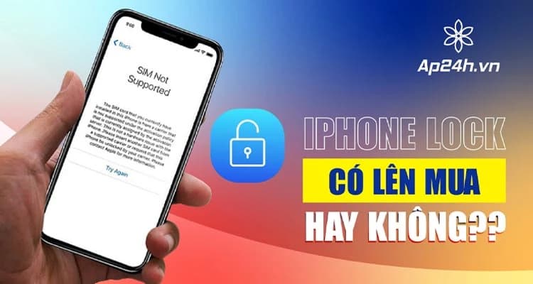 iPhone Lock - Nên hay không nên mua? Giải đáp mọi thắc mắc