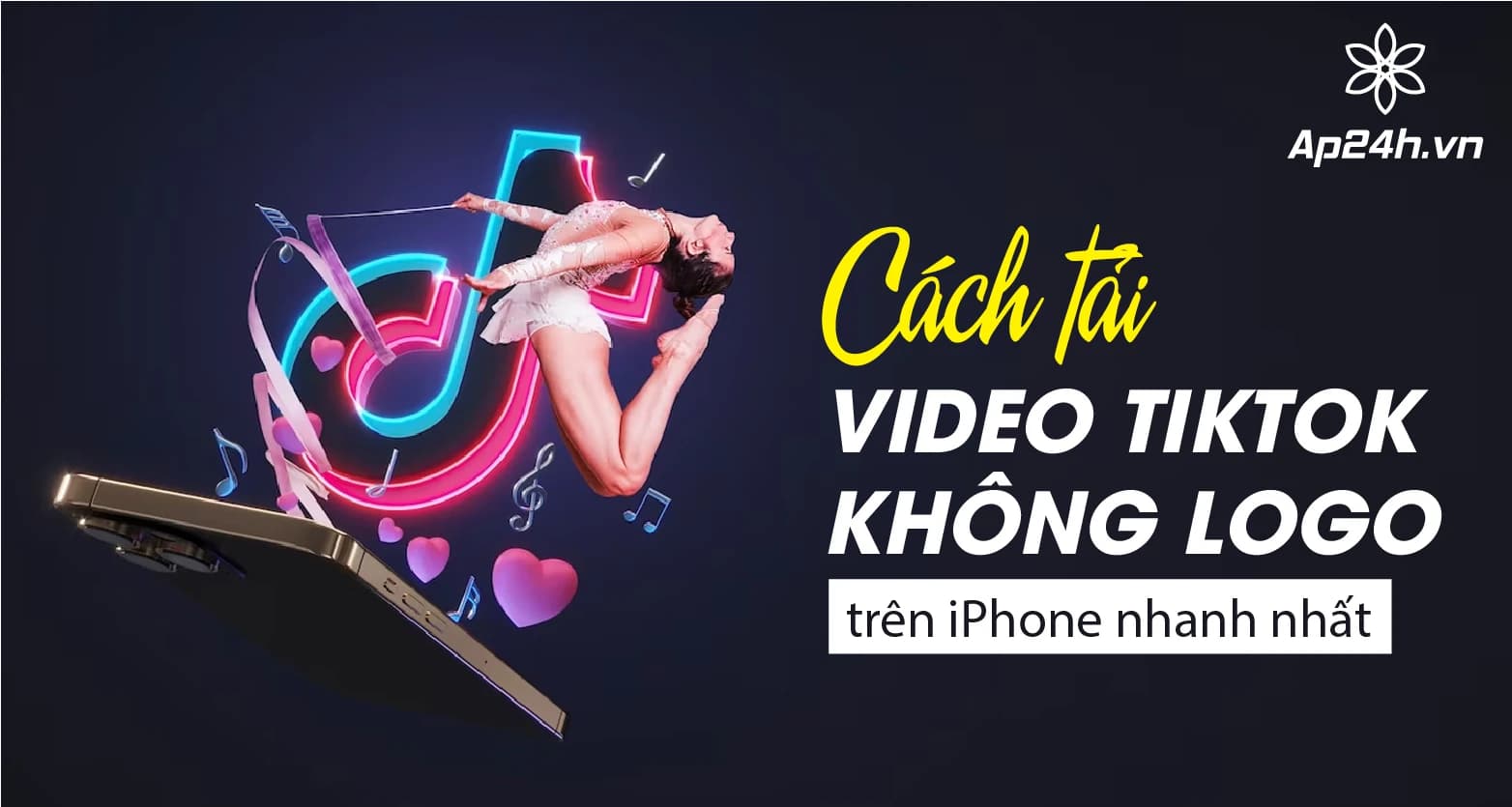4 Cách tải video TikTok không logo trên iPhone, Android cực đơn giản