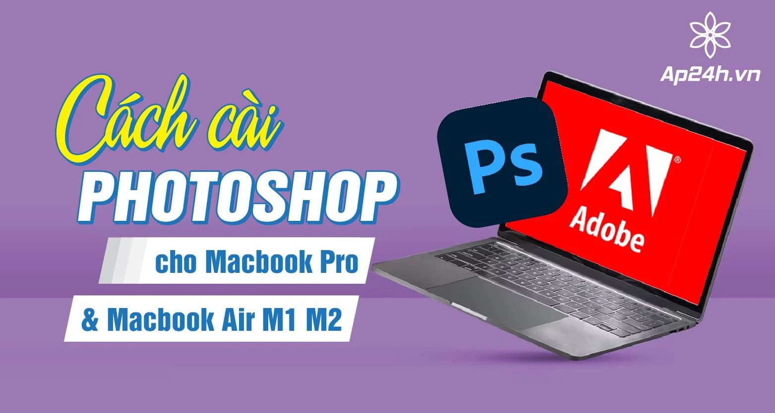 Cách cài Photoshop cho Macbook Pro & Air M1 M2 từ A đến Z [2024]