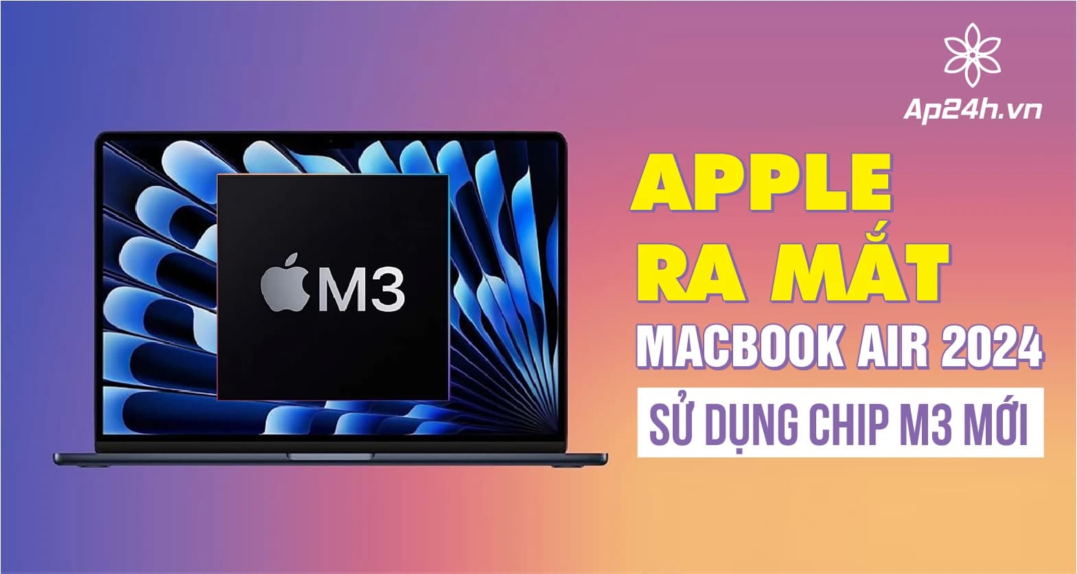 Apple ra mắt MacBook Air 2024 sử dụng chip M3 mới