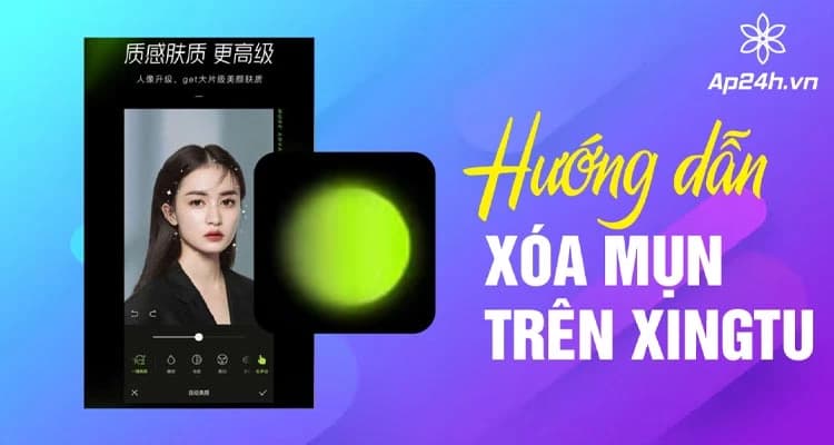 Hướng dẫn xóa mụn trên Xingtu | Nâng tầm vẻ đẹp của bạn