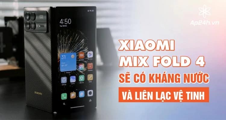 Xiaomi MIX Fold 4 sẽ có kháng nước và liên lạc vệ tinh