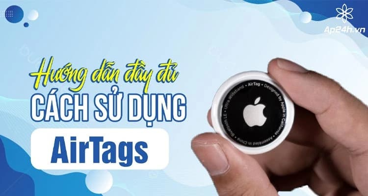 Cách sử dụng AirTag | Mọi điều bạn cần biết về AirTag 
