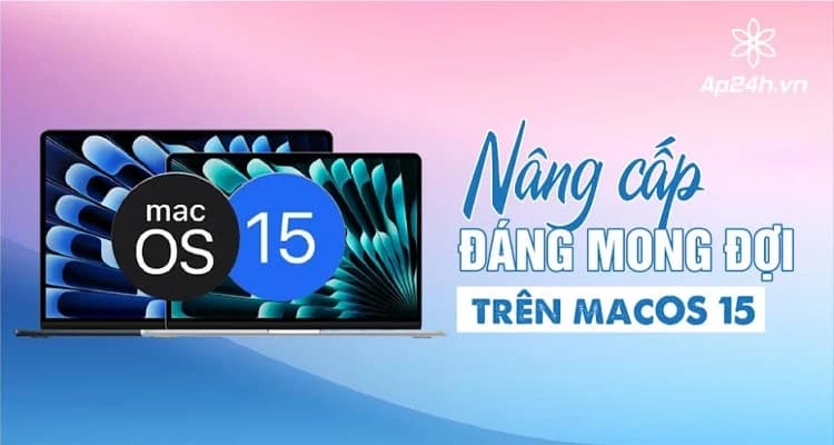 Những nâng cấp đáng mong đợi trên macOS 15