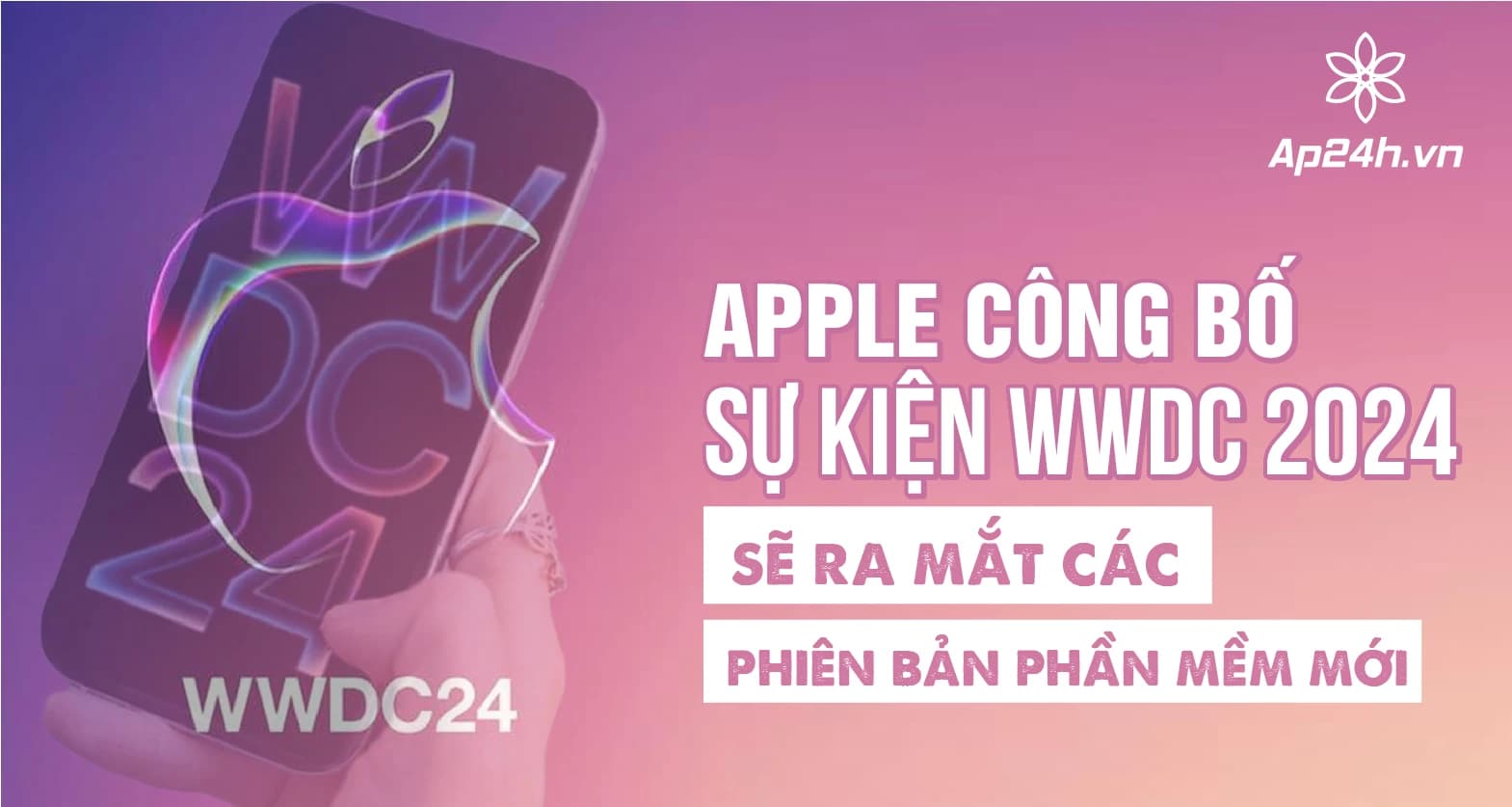 Apple công bố sự kiện WWDC 2024 sẽ ra mắt các phiên bản phần mềm mới
