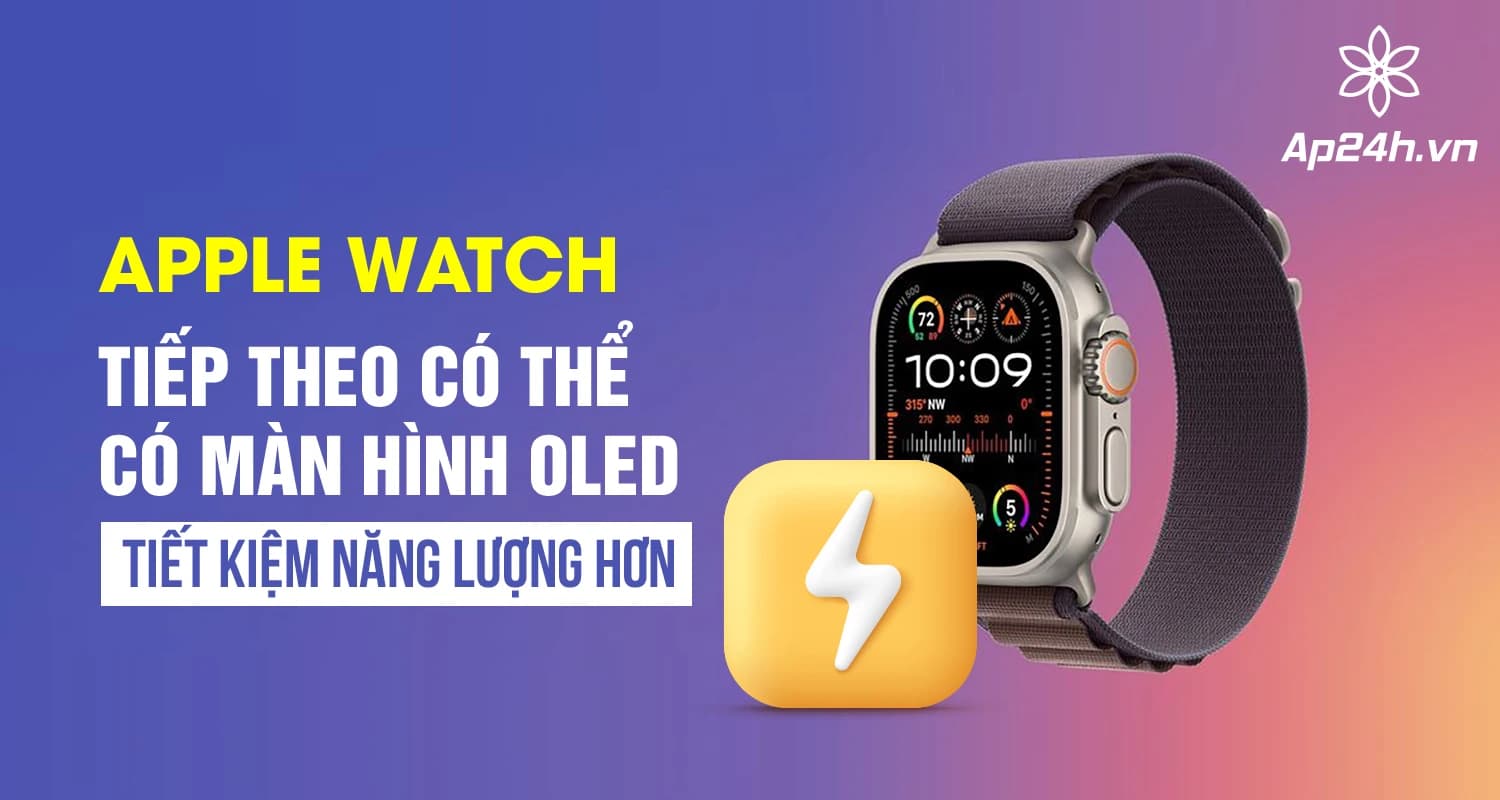 Apple Watch tiếp theo có thể có màn hình OLED tiết kiệm năng lượng hơn